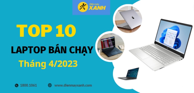 Top 10 laptop bán chạy nhất tháng 4/2023 tại Điện máy XANH