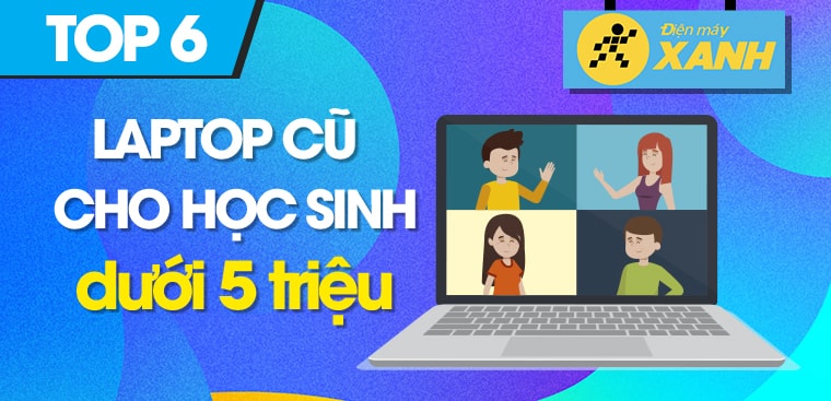 Top 6 laptop cũ dưới 5 triệu cực đáng mua dành cho học sinh
