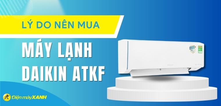 Lý do máy lạnh Daikin ATKF đáng mua nhất trong tầm giá