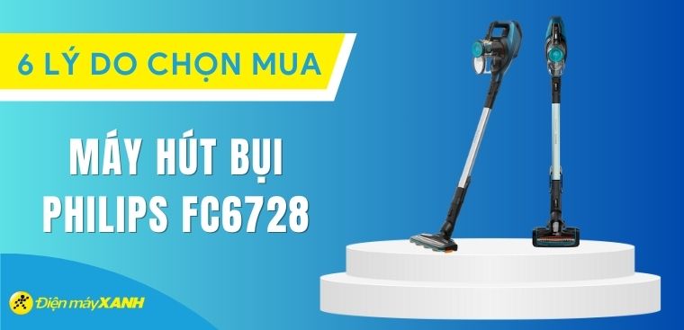 6 lý do nên sắm máy hút bụi Philips FC6728 cho gia đình