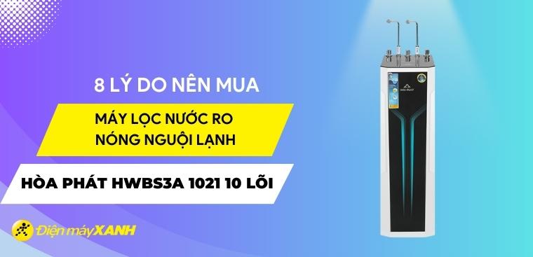 8 lý do nên sắm ngay máy lọc nước RO nóng nguội lạnh Hòa Phát HWBS3A 1021 10 lõi cho gia đình