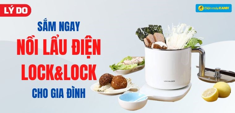 8 lý do nên sắm ngay nồi lẩu điện Lock&Lock cho gia đình bạn