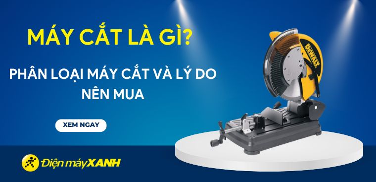 Máy cắt là gì? Phân loại các loại máy cắt. Có nên mua máy cắt?