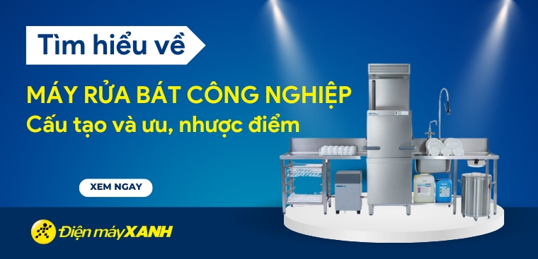 Máy rửa bát công nghiệp là gì? Cấu tạo và ưu, nhược điểm