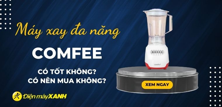 Máy xay đa năng Comfee có tốt không? Có nên mua không?