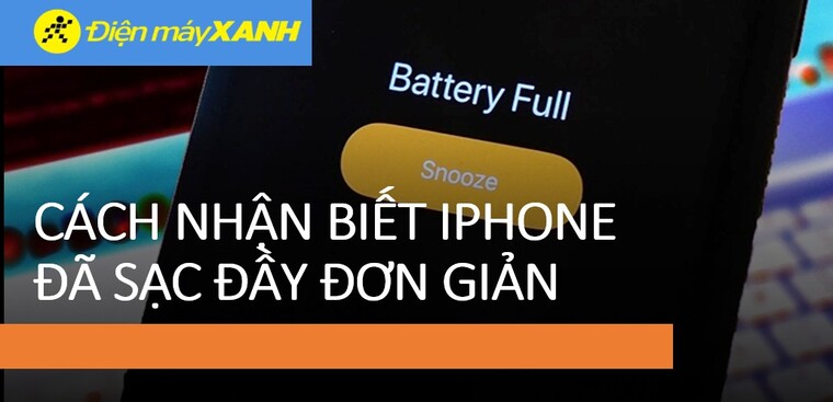 Cách nhận biết iPhone sạc đầy pin đơn giản chính xác nhất