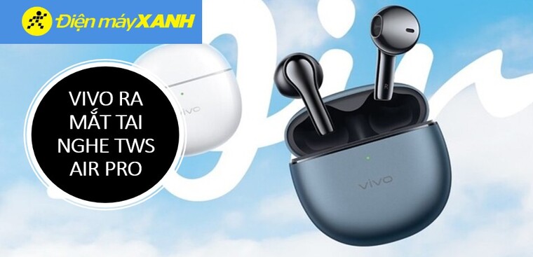 Vivo ra mắt tai nghe TWS Air Pro semi-in-ear đầu tiên chống ồn chủ động