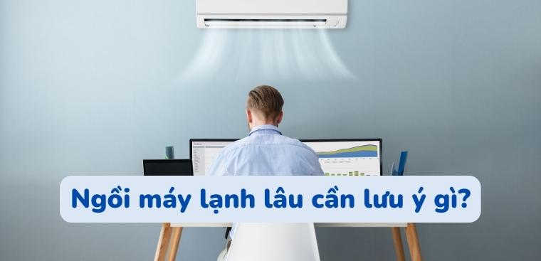 Bạn cần lưu ý điều gì khi ngồi máy lạnh lâu?