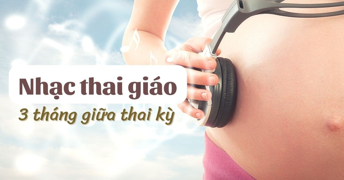 10+ Bản nhạc thai giáo 3 tháng giữa giúp mẹ bầu thư giãn, thai nhi phát triển khỏe mạnh