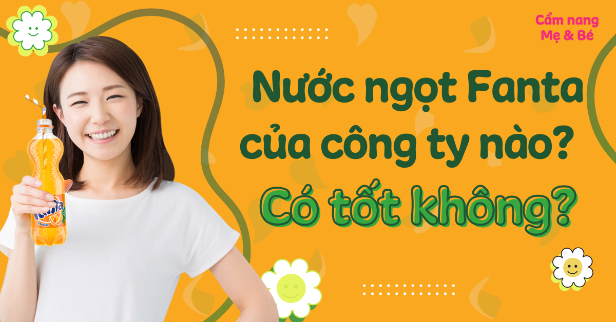 Nước ngọt Fanta của công ty nào? Của nước nào? Có tốt không?