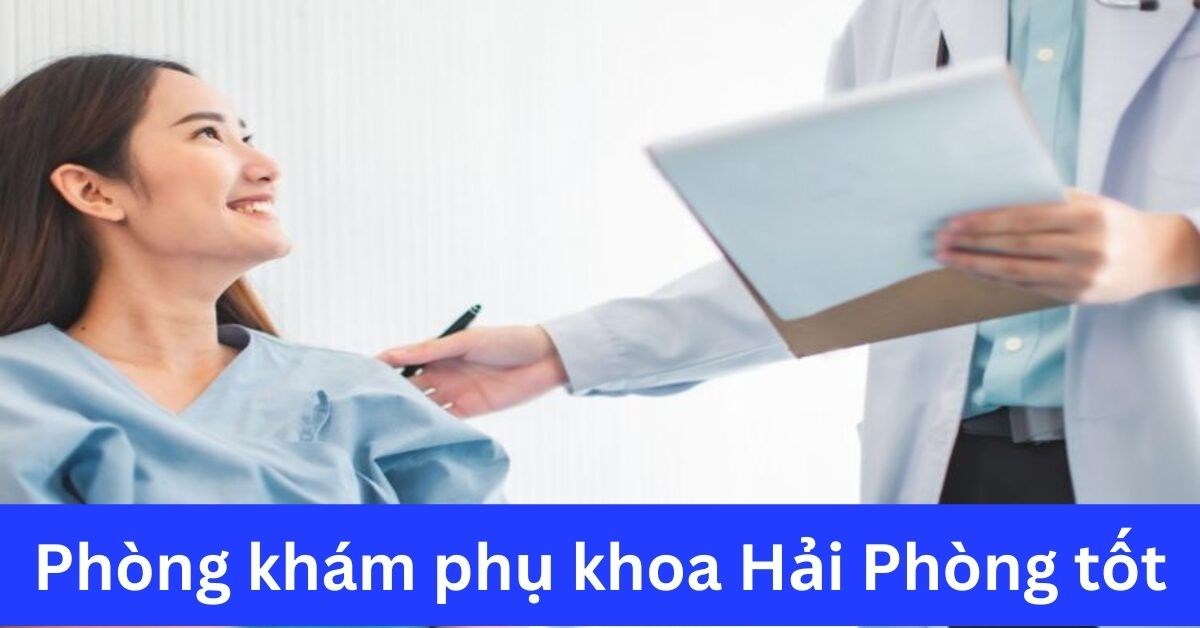 Top 19 phòng khám phụ khoa Hải Phòng được nhiều mẹ bỉm đánh giá cao