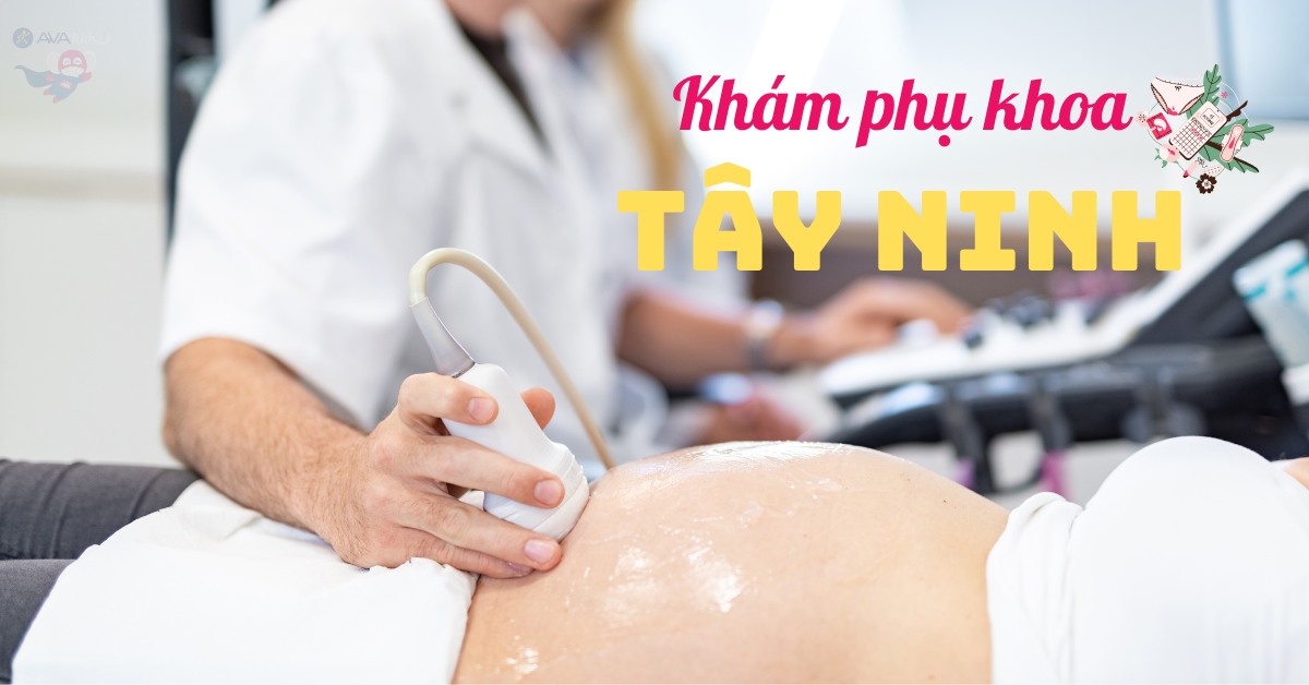 Mách mẹ 9 phòng khám phụ khoa Tây Ninh có hiệu quả điều trị cao