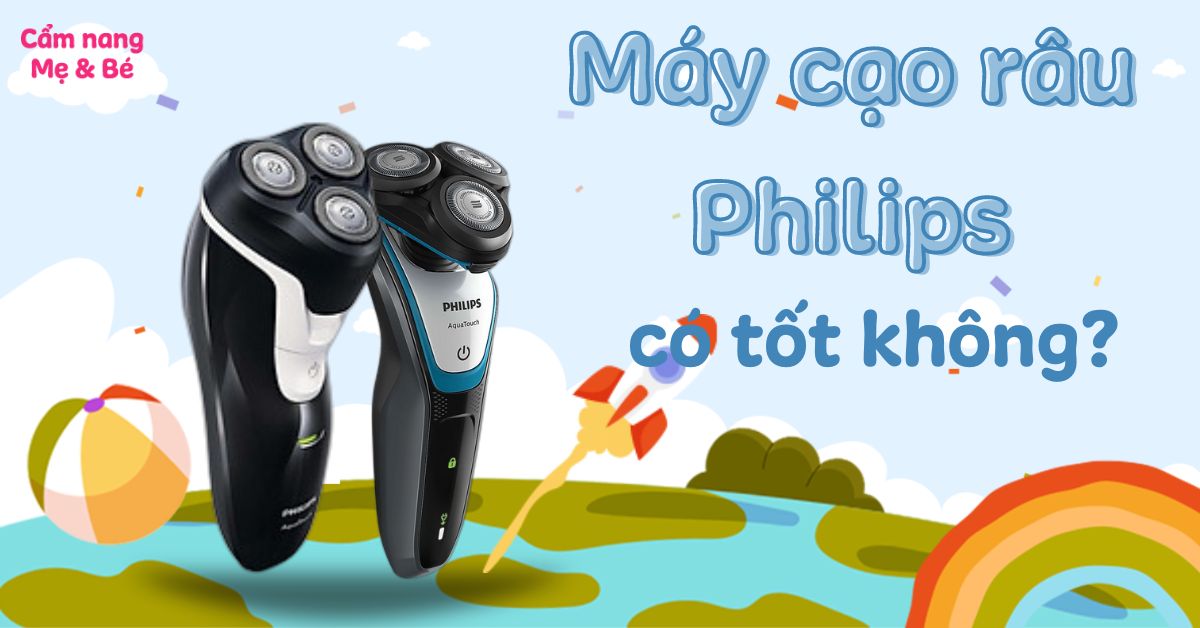 Review máy cạo râu Philips có tốt không? Top 6 sản phẩm phổ biến trên thị trường