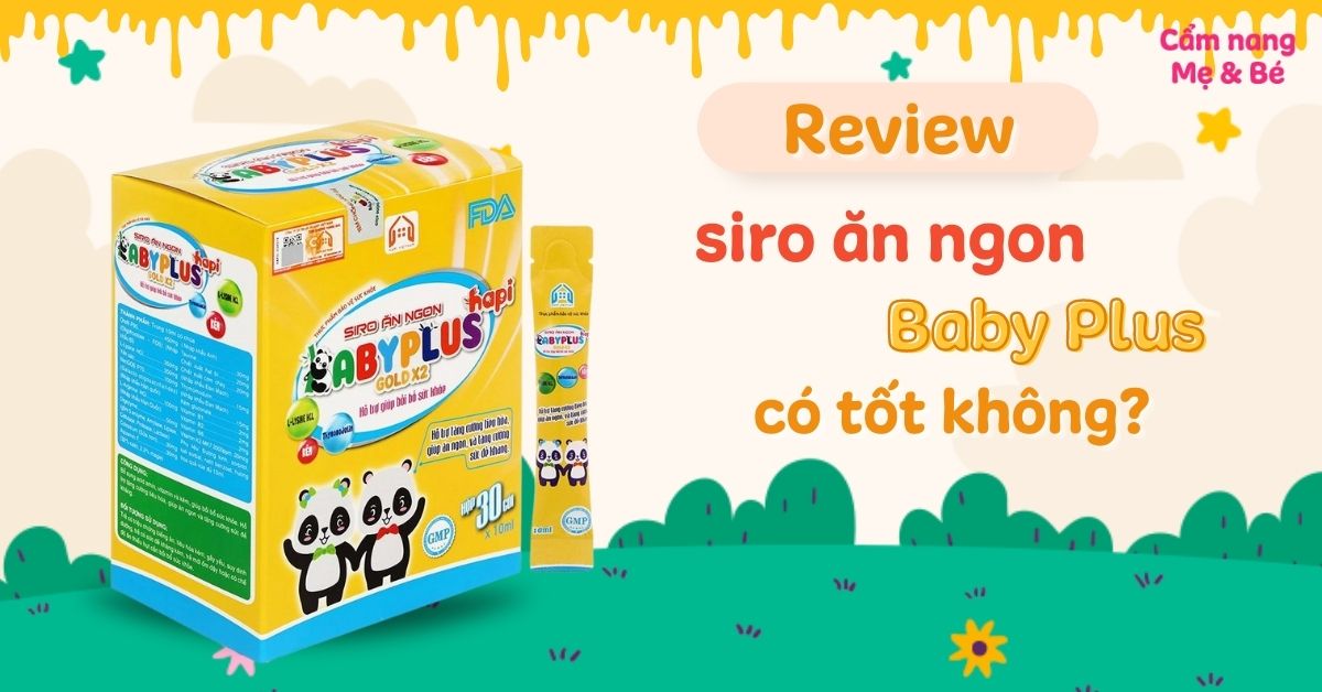 Review siro ăn ngon Baby Plus có tốt không? Có dùng được cho trẻ sơ sinh không?