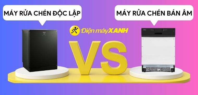 So sánh máy rửa chén độc lập và máy rửa chén bán âm có gì khác biệt. Nên mua loại nào?