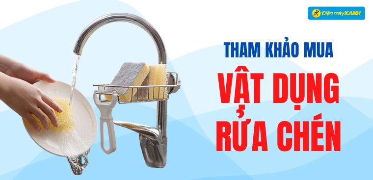 Tham khảo những vật dụng rửa chén không thể thiếu trong gia đình