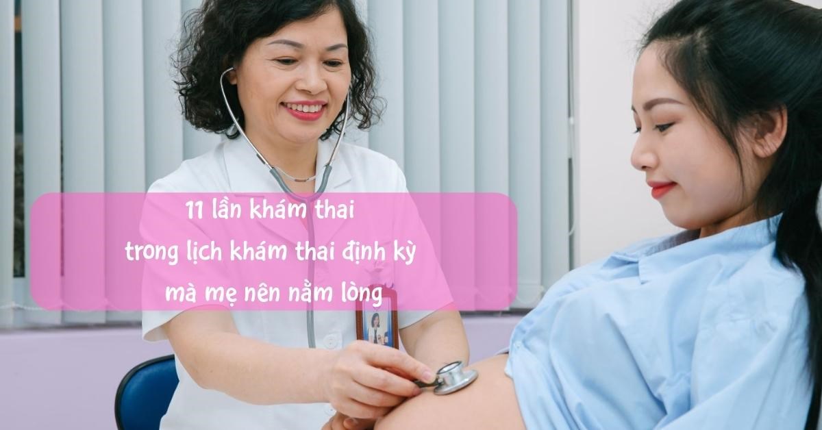 11 lần khám trong lịch khám thai định kỳ, mẹ bầu nên nằm lòng