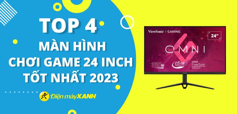 Top 4 màn hình chơi game 24 inch tốt nhất 2023 tại Điện máy XANH