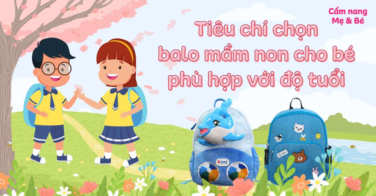 Tiêu chí chọn balo mầm non cho bé phù hợp với độ tuổi và kinh nghiệm mua