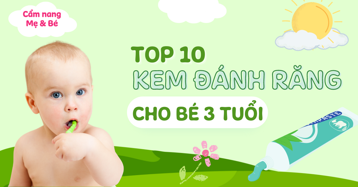 Top 10 kem đánh răng cho bé 3 tuổi được nha sĩ khuyên dùng nhiều nhất