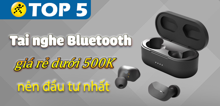 Top 5 tai nghe Bluetooth giá rẻ dưới 600K nên đầu tư nhất tại Điện máy XANH