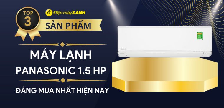 Top 3 máy lạnh Panasonic 1.5 HP đáng mua nhất hiện nay