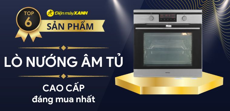 Top lò nướng âm tủ cao cấp đáng mua tại Điện máy XANH