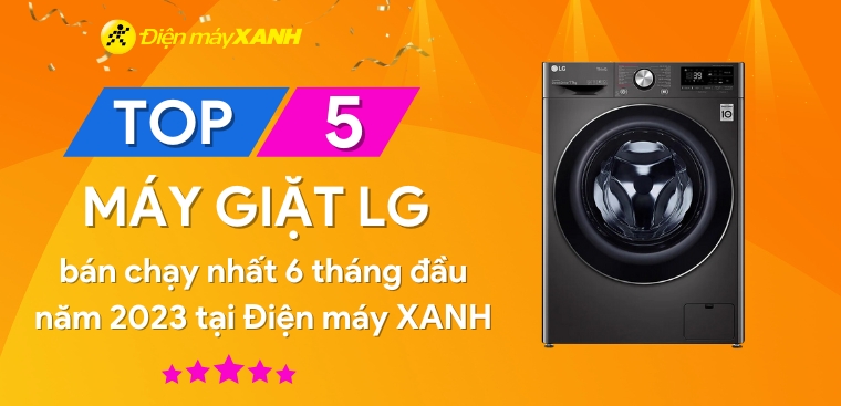 Top 5 máy giặt LG bán chạy nhất 6 tháng đầu năm 2023 tại Kinh Nghiệm Hay