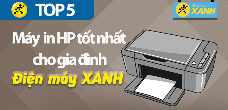 Top 5 máy in HP tốt nhất cho gia đình và văn phòng nhỏ tại Điện máy XANH