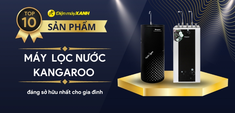 Top 10 máy lọc nước Kangaroo tốt, đáng sở hữu nhất cho gia đình