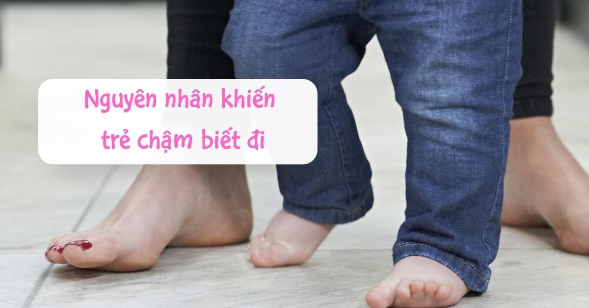 Nguyên nhân trẻ chậm biết đi. Ba mẹ có nên đưa trẻ đi khám không?