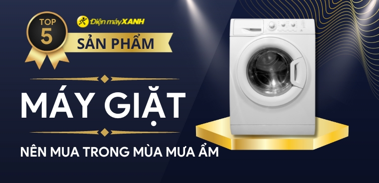 Top 3 máy giặt nên mua trong mùa mưa ẩm