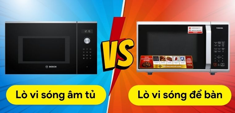 Nên mua lò vi sóng âm tủ hay lò vi sóng để bàn thì tốt và an toàn hơn