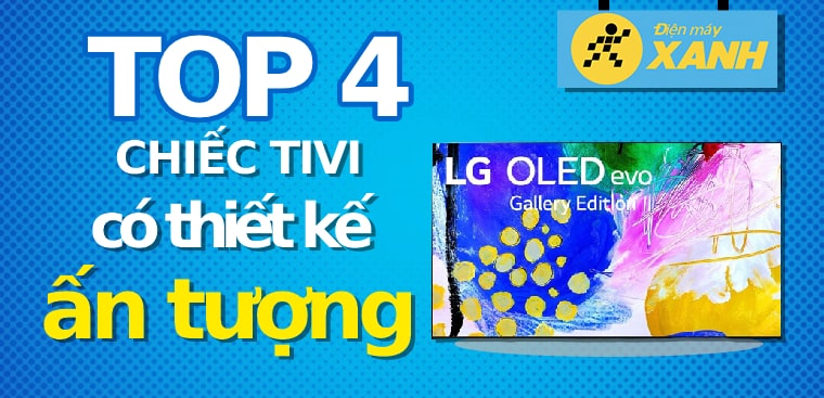 Chiêm ngưỡng 4 chiếc tivi có thiết kế ấn tượng nên sắm ngay