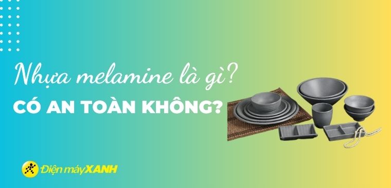 Nhựa melamine là gì? Có an toàn không? Ứng dụng của nhựa melamine trong cuộc sống?