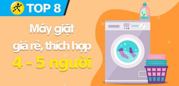 Top 8 máy giặt giá rẻ thích hợp với nhà 4 - 5 người