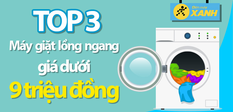 Top 3 máy giặt cửa ngang giá không quá 9 triệu đáng mua
