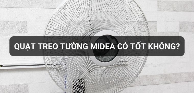 Quạt treo tường Midea có tốt không? Có nên mua không?
