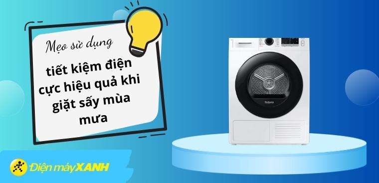 Mẹo tiết kiệm điện cực hiệu quả khi giặt sấy mùa mưa