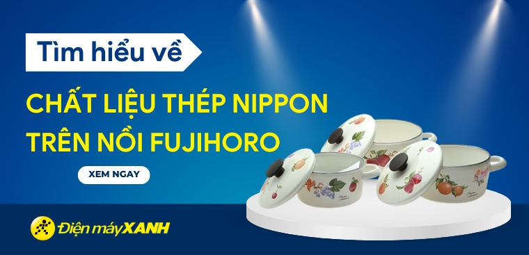 Chất liệu thép Nippon trên nồi Fujihoro là gì? Có nên mua không?
