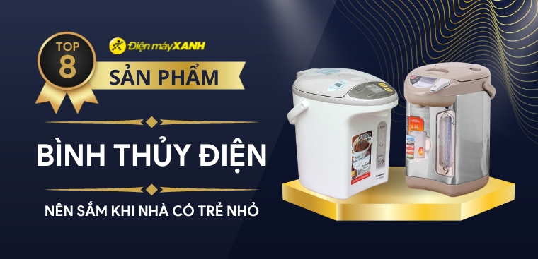 Tìm hiểu top 8 bình thủy điện nên sắm khi nhà có trẻ nhỏ