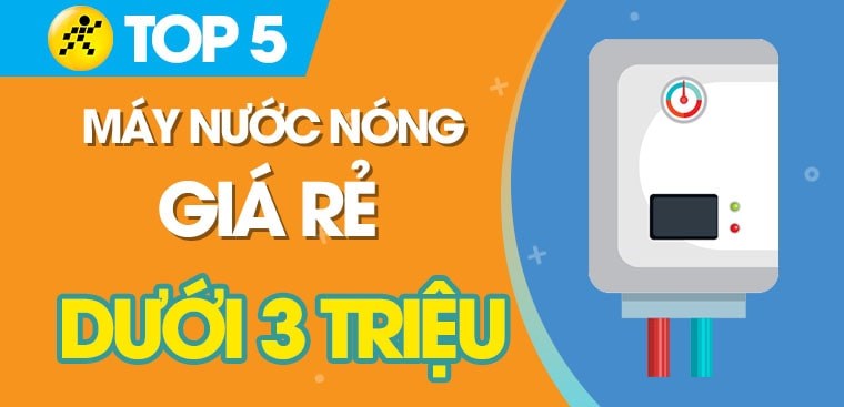Top 5 máy nước nóng giá rẻ dưới 3 triệu nên mua cho gia đình vào dịp Tết