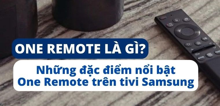 One Remote là gì? Những đặc điểm nổi bật One Remote trên tivi Samsung