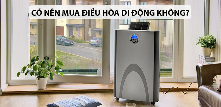 Có nên mua điều hòa di động không? Những điều bạn cần biết trước khi mua