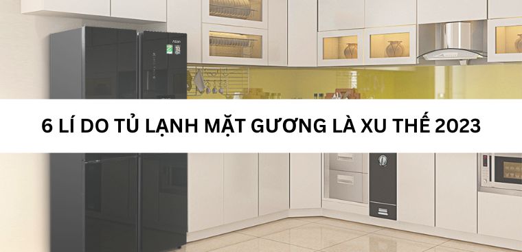 6 lý do vì sao tủ lạnh mặt gương đang là xu thế trong năm 2023