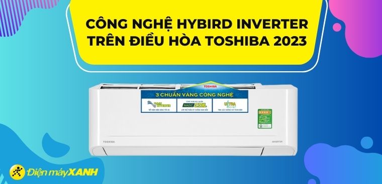 Công nghệ Hybrid Inverter trên điều hòa Toshiba 2023 có gì mới?