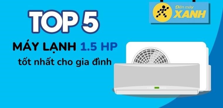 Top 5 máy lạnh 1.5 HP tốt nhất dành cho gia đình