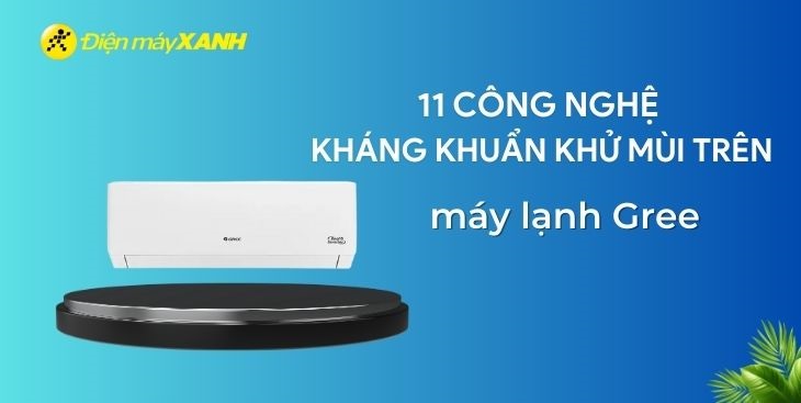 11 công nghệ kháng khuẩn khử mùi trên máy lạnh Gree