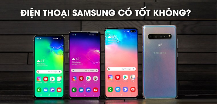 Điện thoại Samsung của nước nào? Có tốt không? Có nên mua không?