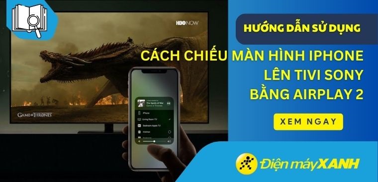 Cách chiếu màn hình iPhone lên tivi Sony bằng AirPlay 2